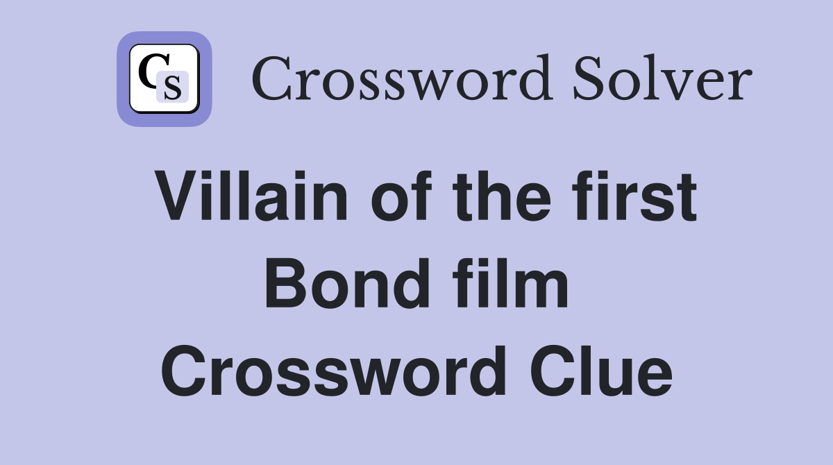 Villain of the first Bond film Crossword Clue