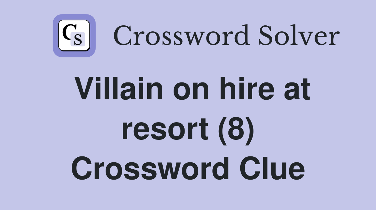 Villain on hire at resort (8) Crossword Clue