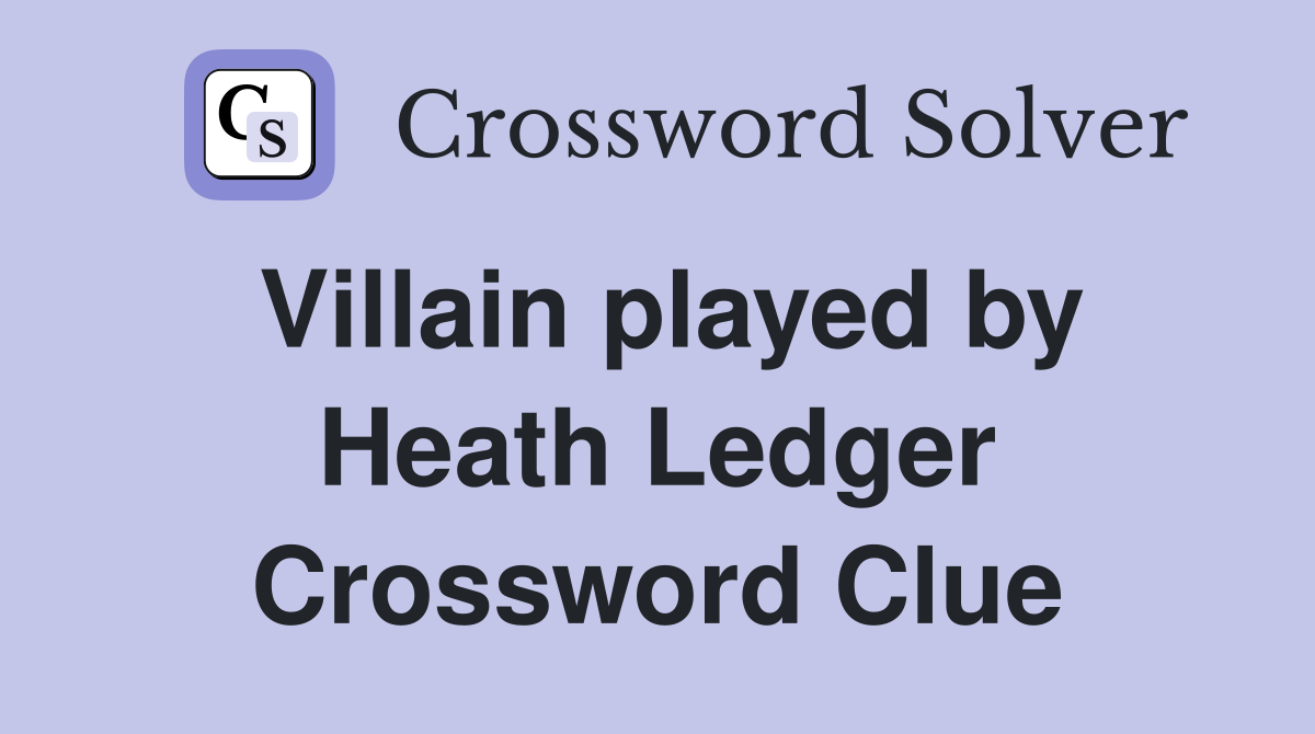 Villain played by Heath Ledger Crossword Clue