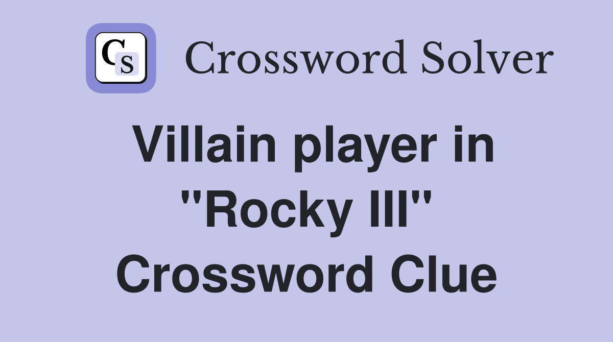 Villain player in "Rocky III" Crossword Clue