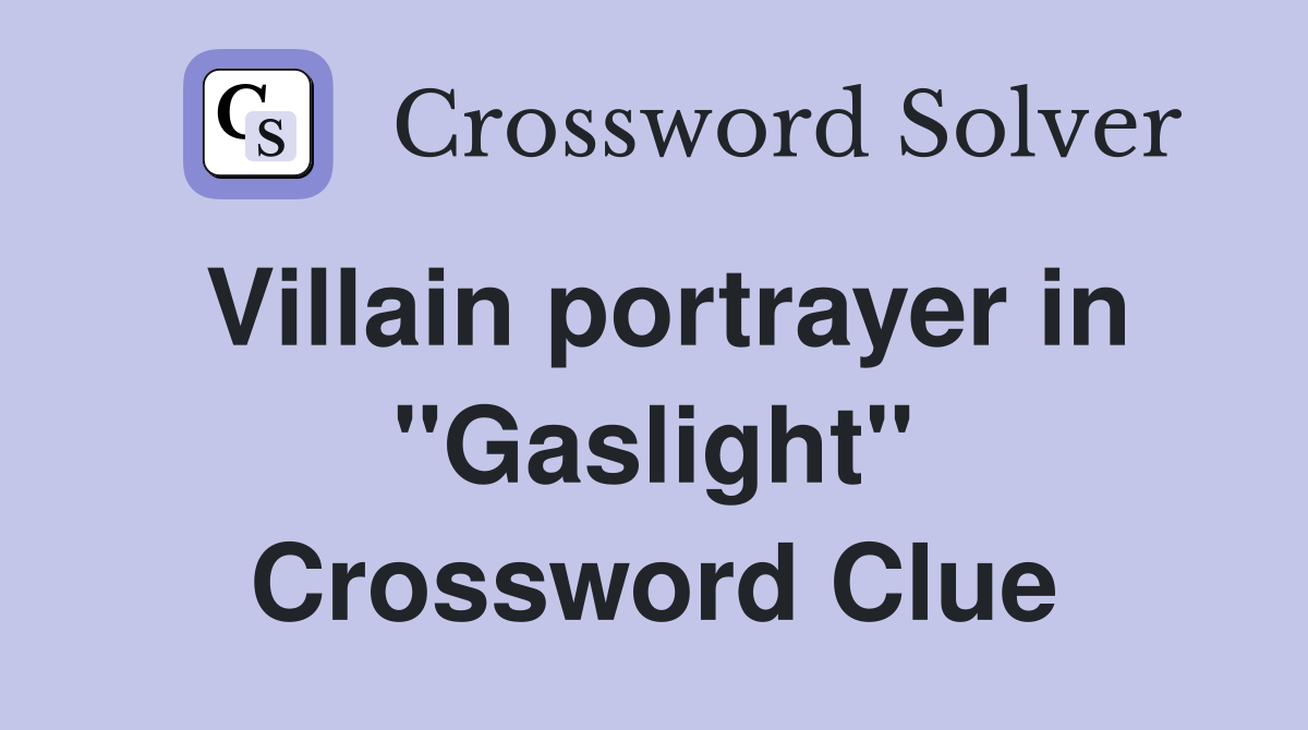 Villain portrayer in "Gaslight" Crossword Clue