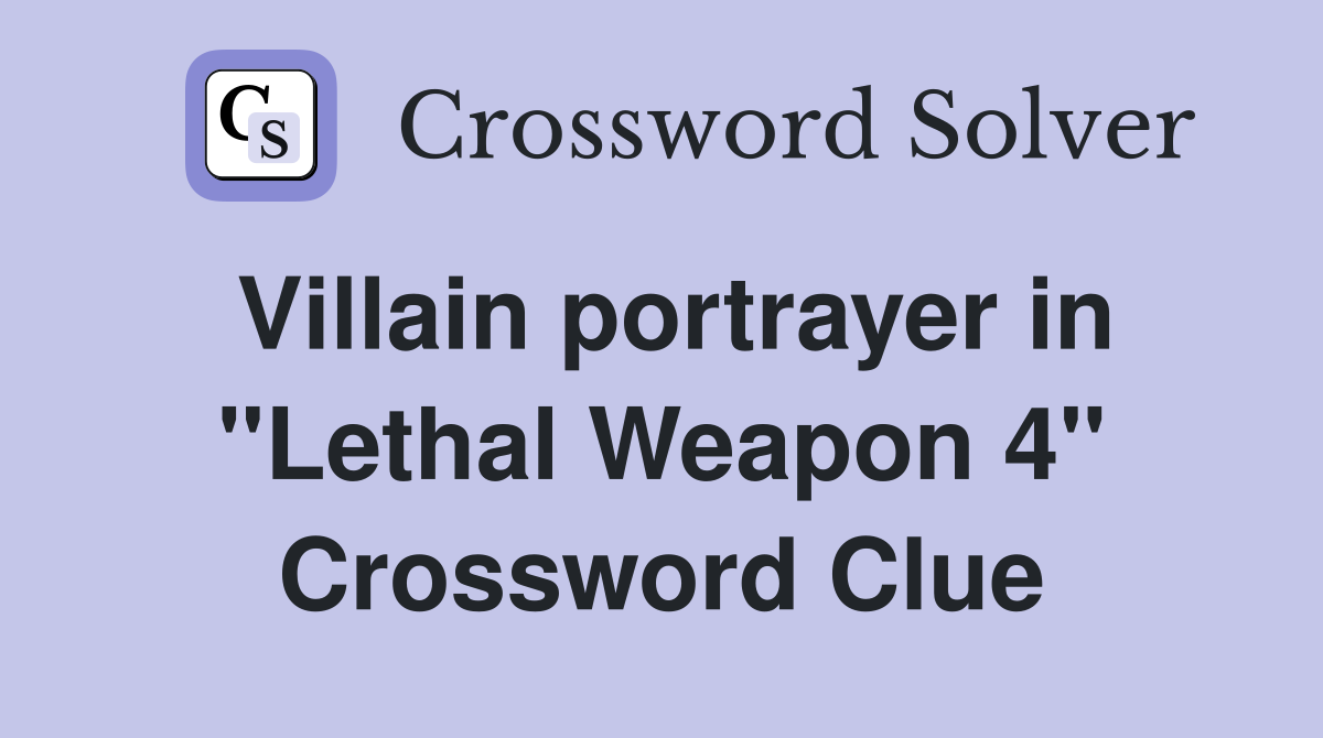 Villain portrayer in "Lethal Weapon 4" Crossword Clue