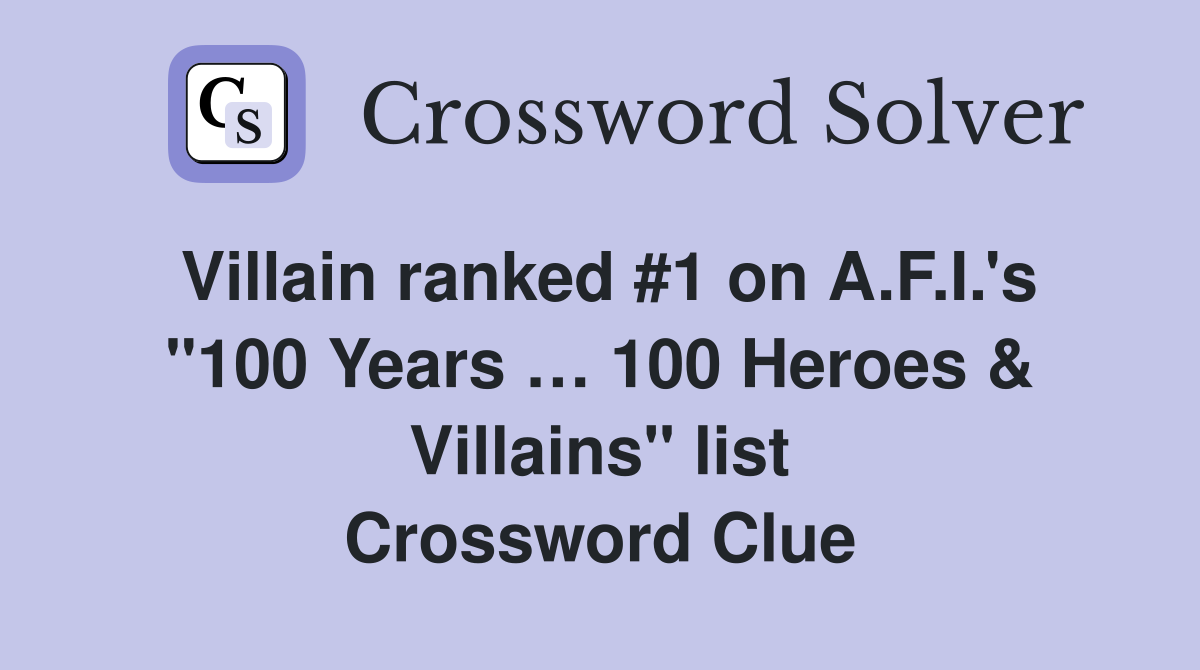 Villain ranked #1 on A.F.I.'s "100 Years … 100 Heroes & Villains" list Crossword Clue