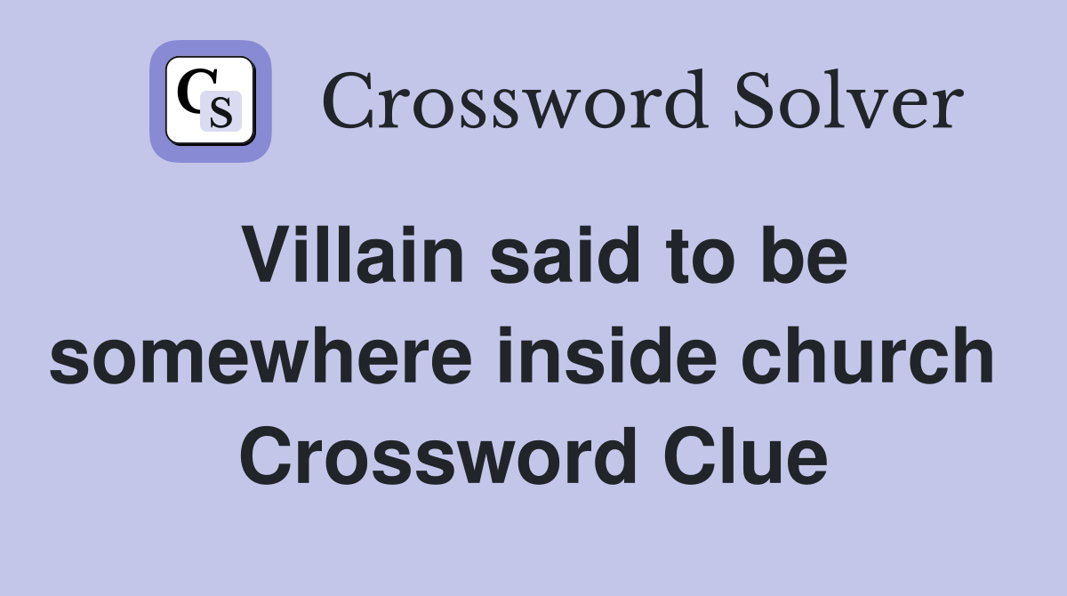 Villain said to be somewhere inside church  Crossword Clue