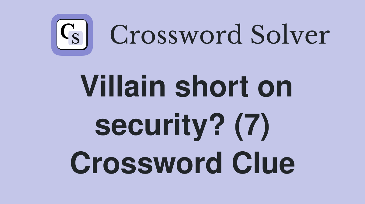 Villain short on security? (7) Crossword Clue