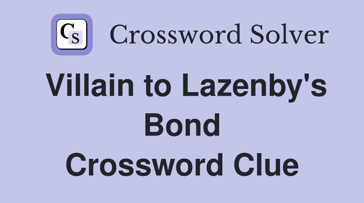 Villain to Lazenby's Bond Crossword Clue