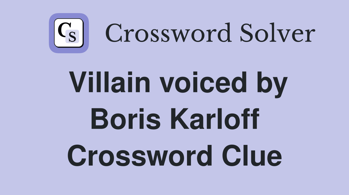 Villain voiced by Boris Karloff Crossword Clue