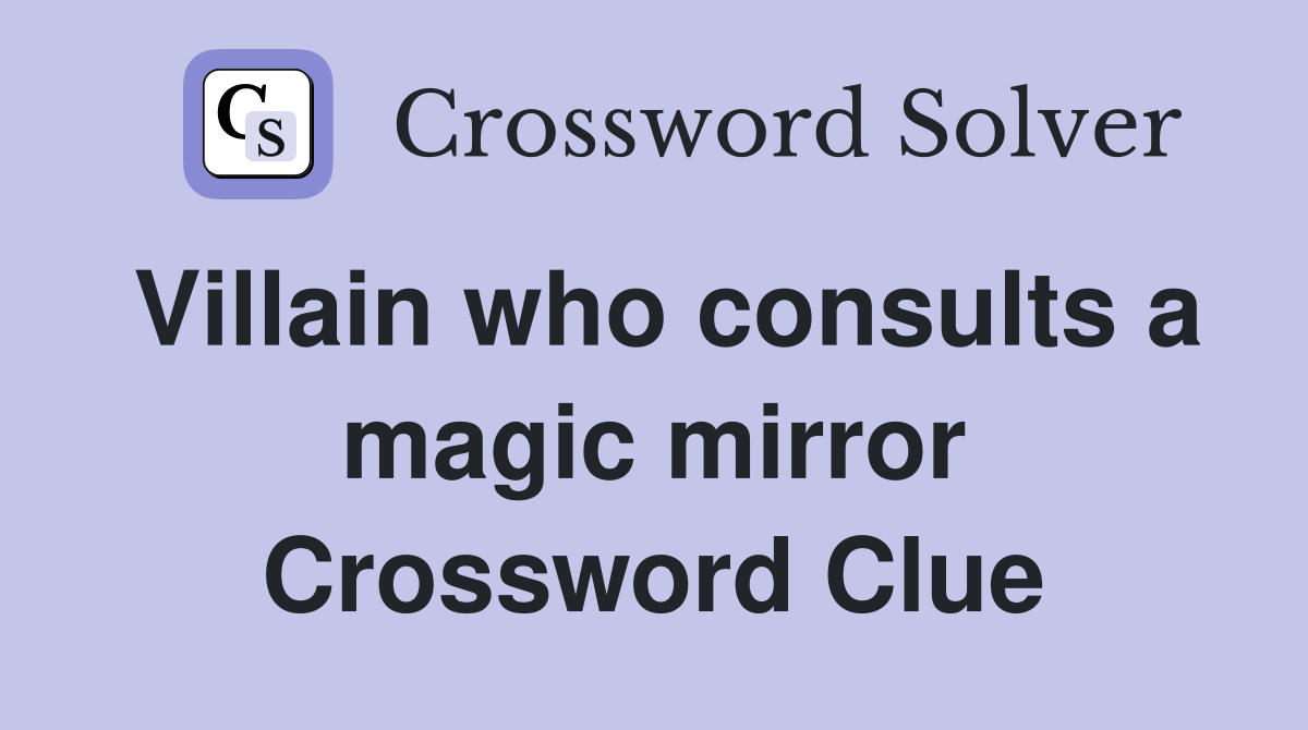 Villain who consults a magic mirror Crossword Clue