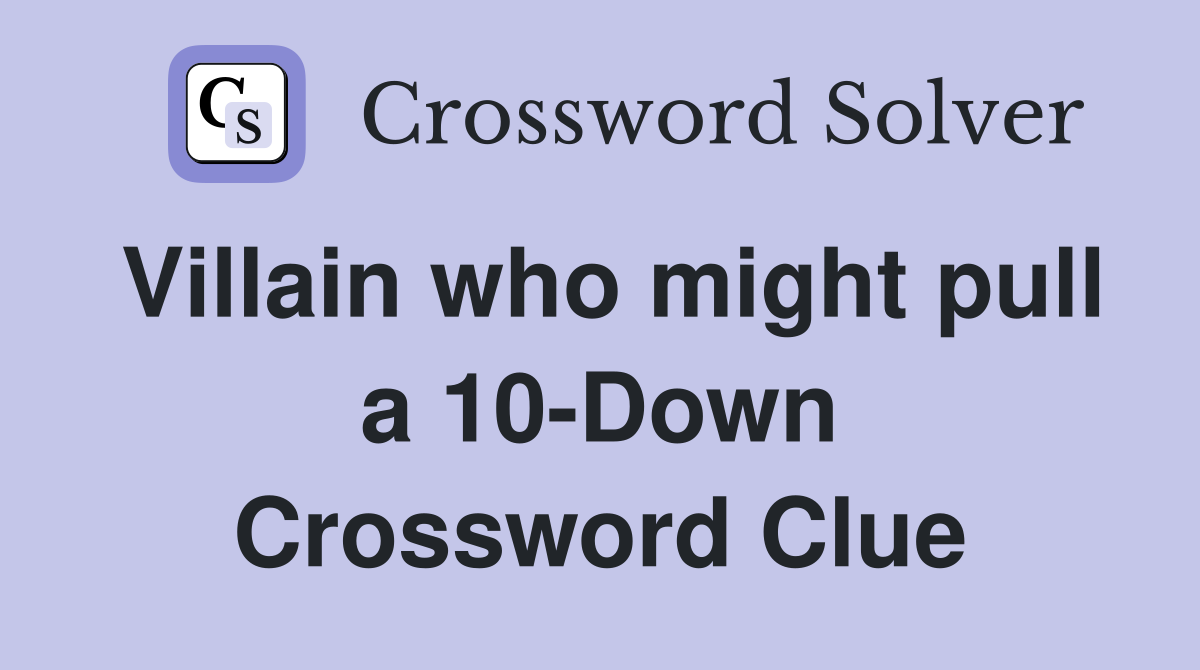 Villain who might pull a 10-Down Crossword Clue