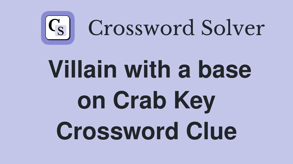 Villain with a base on Crab Key Crossword Clue