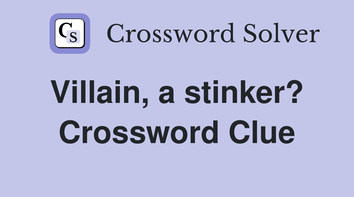 Villain, a stinker?  Crossword Clue