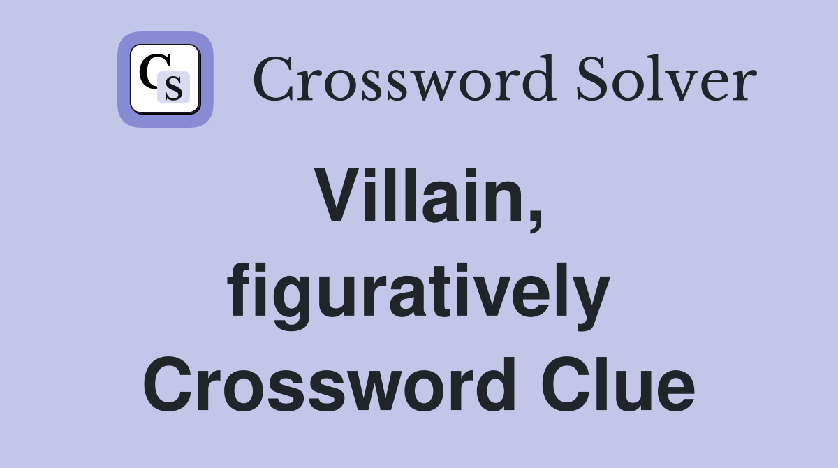 Villain, figuratively Crossword Clue