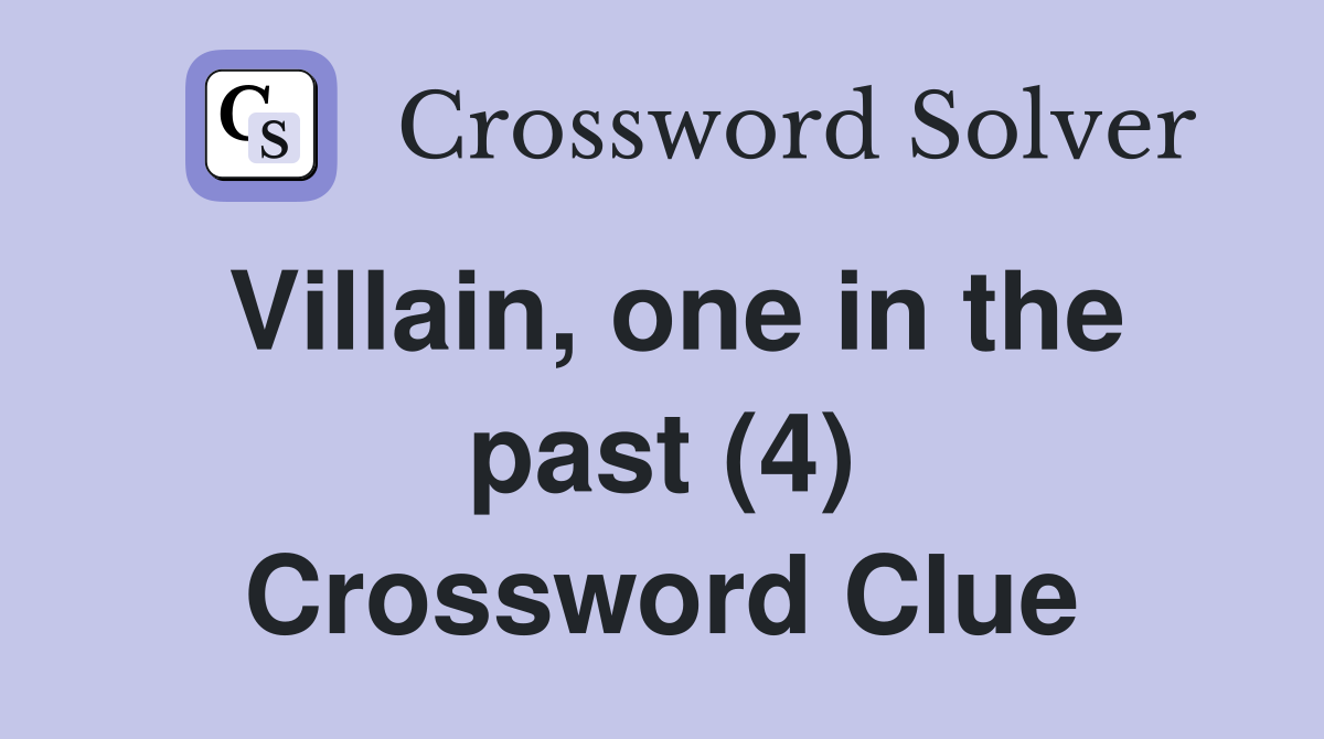 Villain, one in the past (4) Crossword Clue