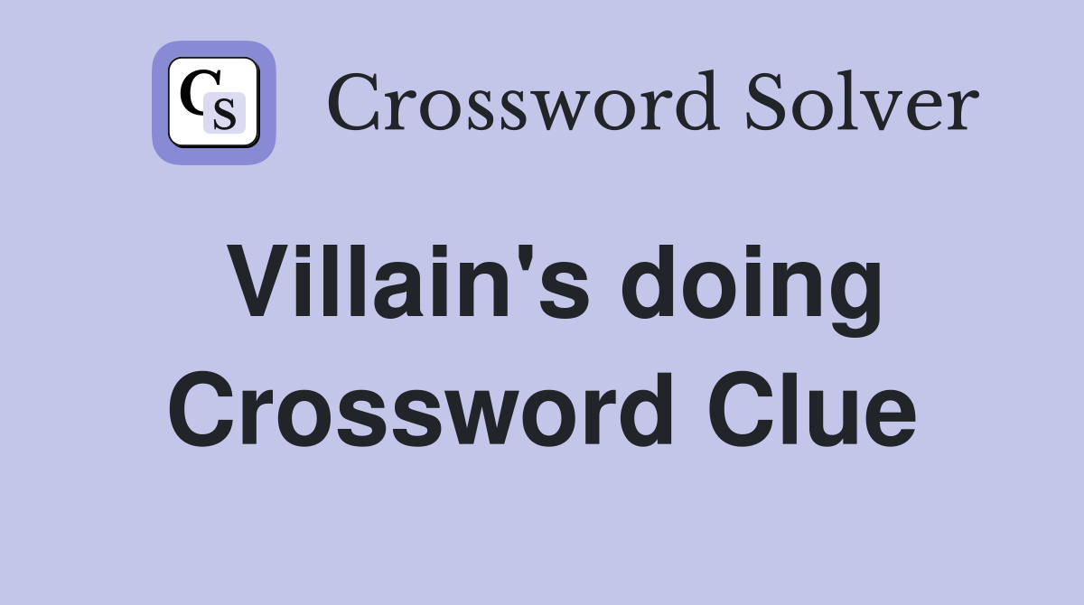 Villain's doing Crossword Clue