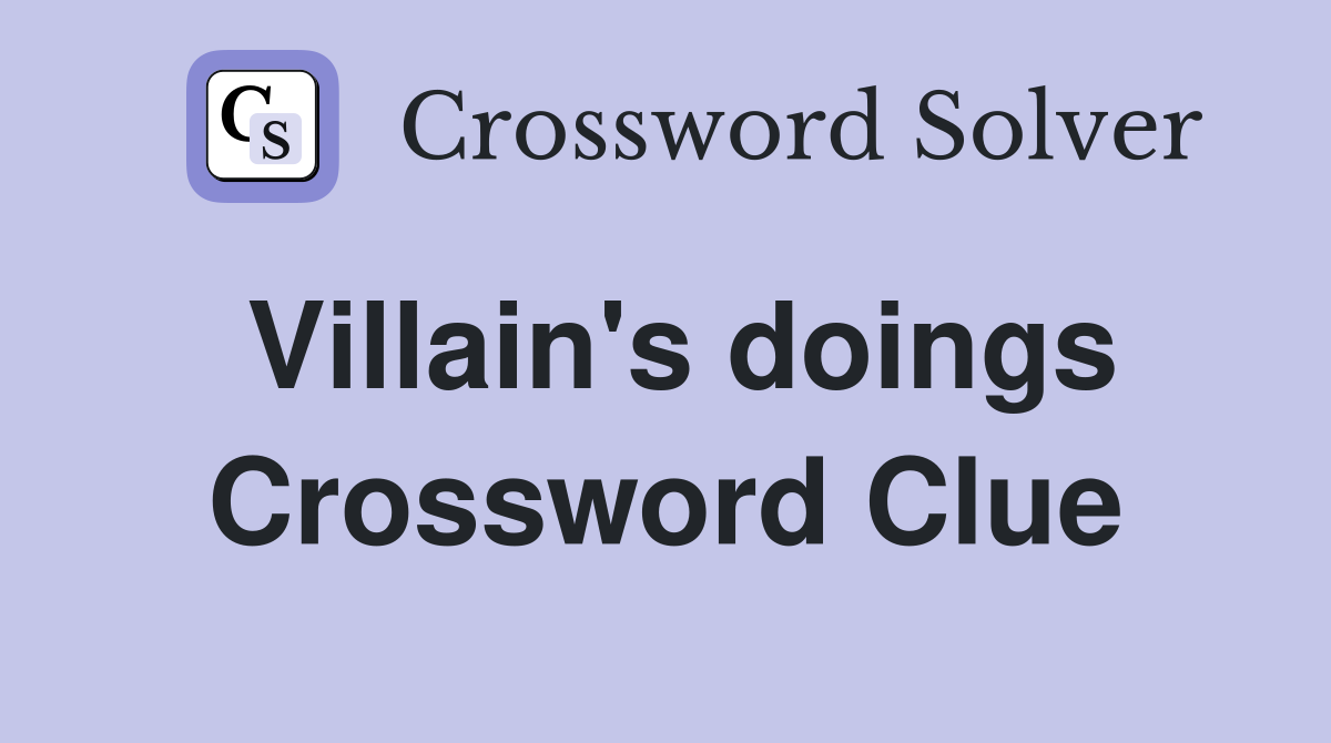 Villain's doings Crossword Clue
