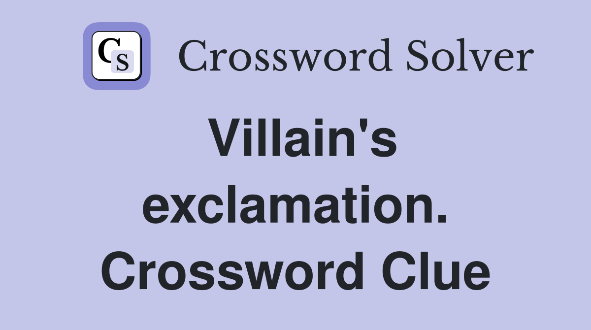Villain's exclamation. Crossword Clue