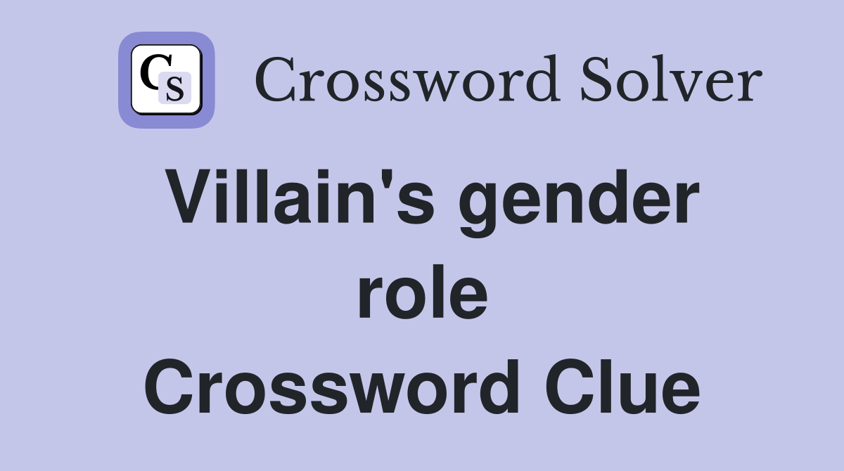 Villain's gender role Crossword Clue