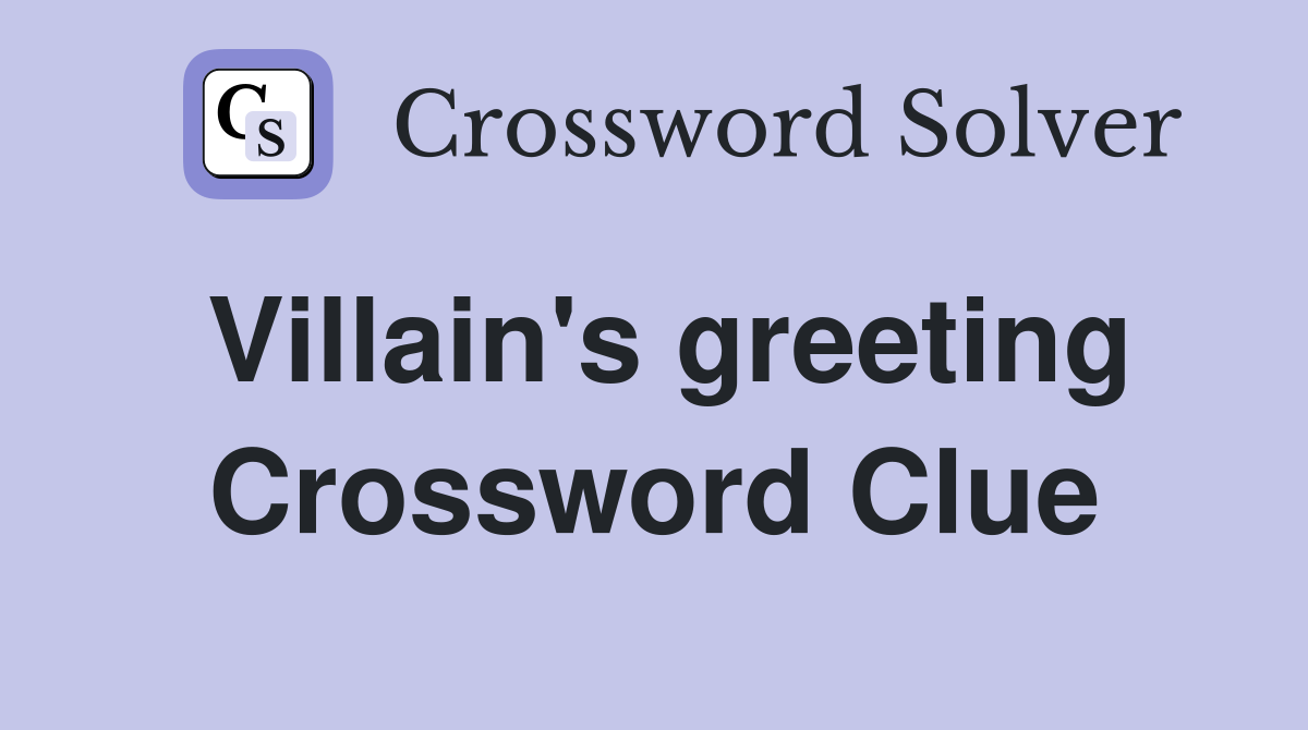 Villain's greeting Crossword Clue