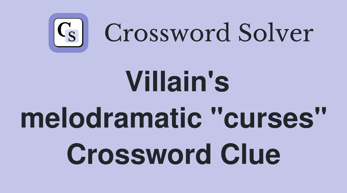 Villain's melodramatic "curses" Crossword Clue