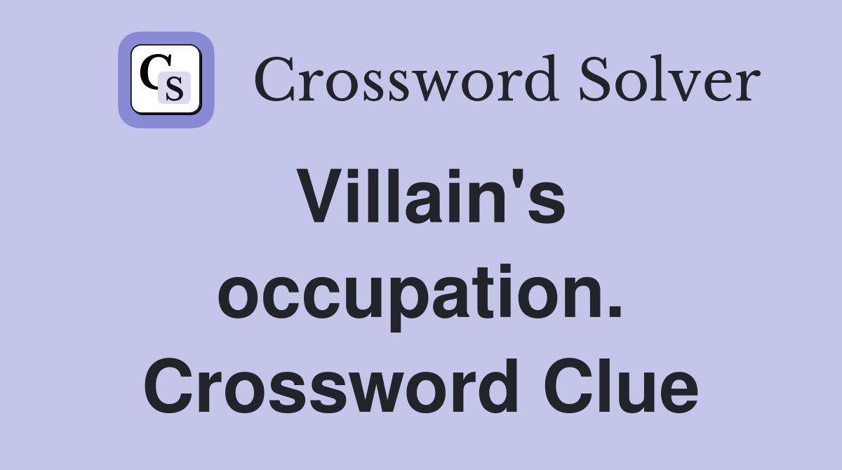 Villain's occupation. Crossword Clue