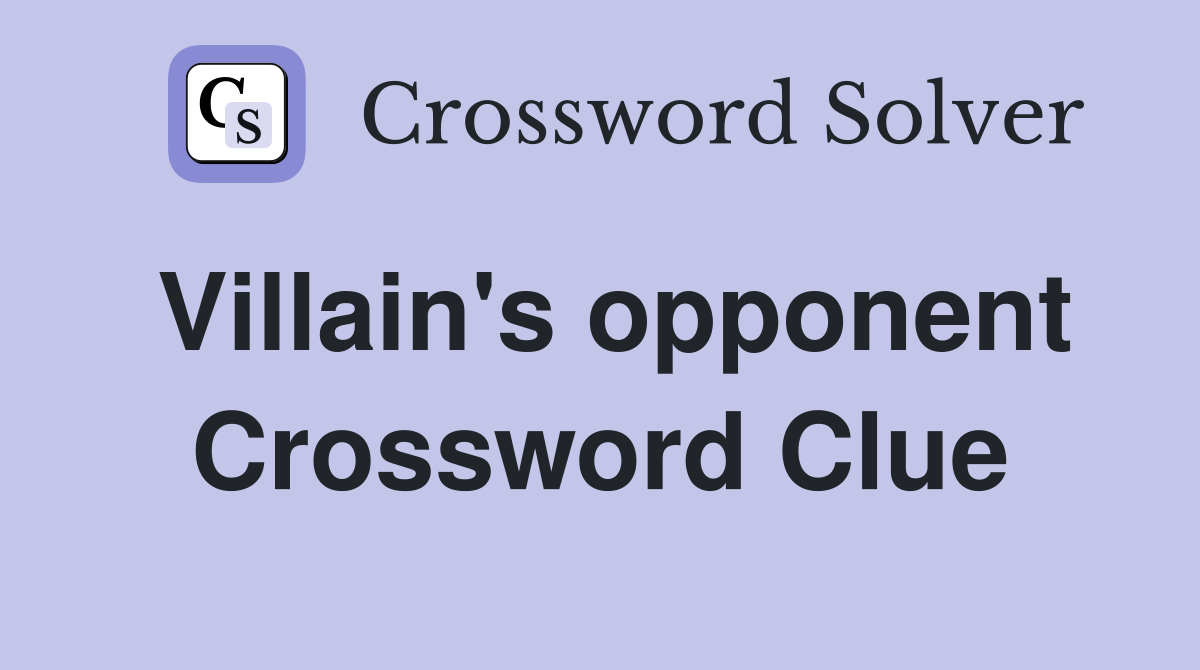 Villain's opponent Crossword Clue