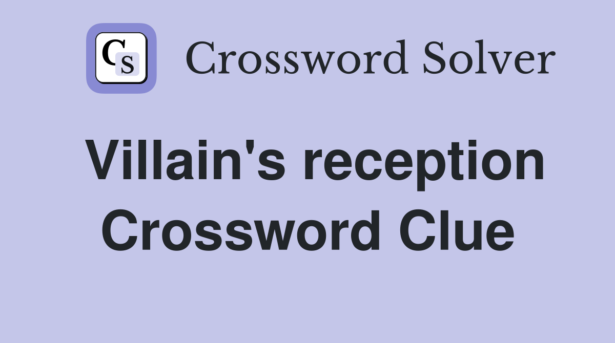 Villain's reception Crossword Clue