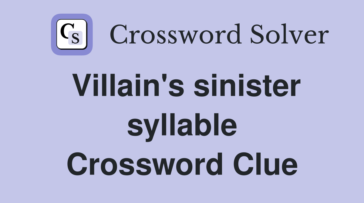Villain's sinister syllable Crossword Clue