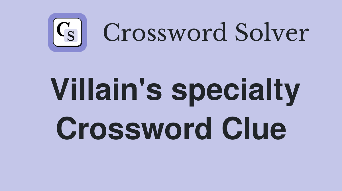 Villain's specialty Crossword Clue