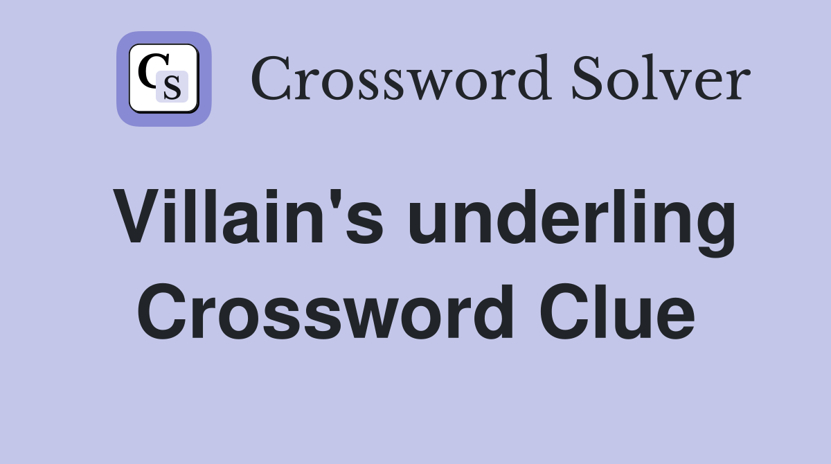 Villain's underling Crossword Clue