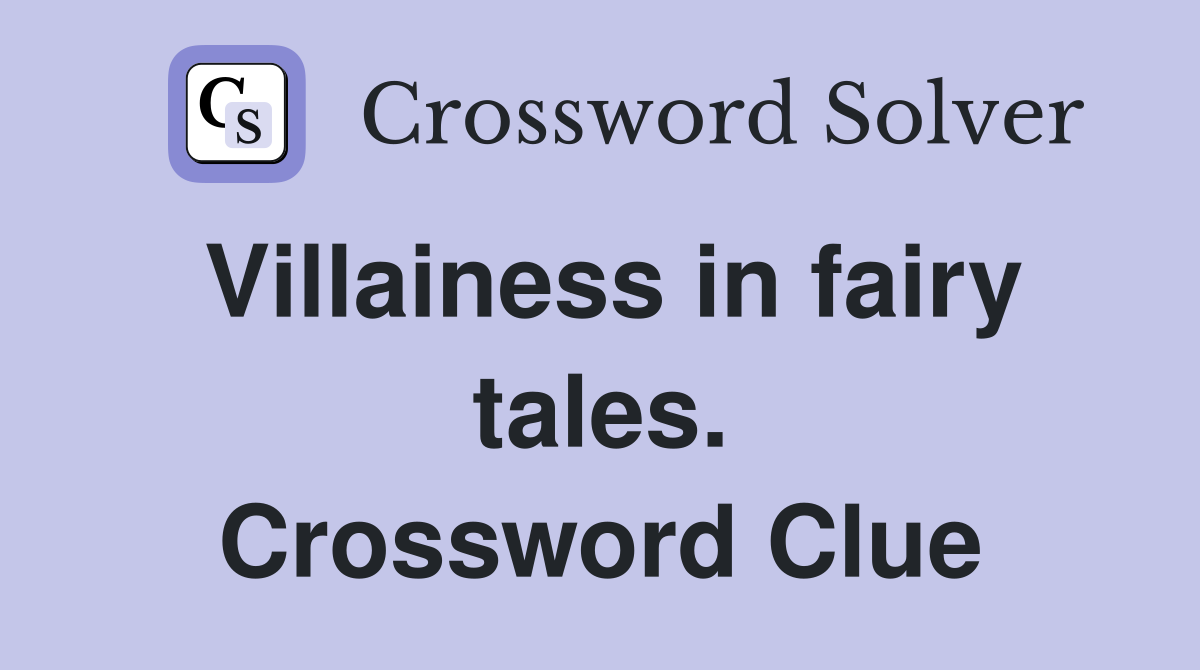 Villainess in fairy tales. Crossword Clue