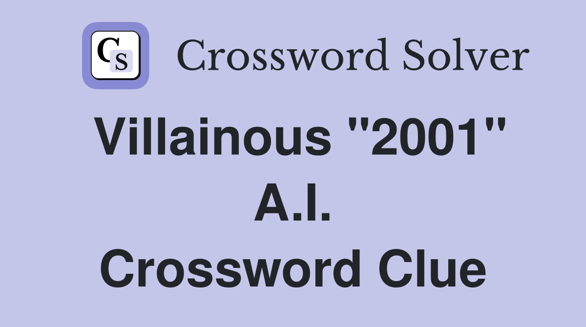 Villainous "2001" A.I. Crossword Clue