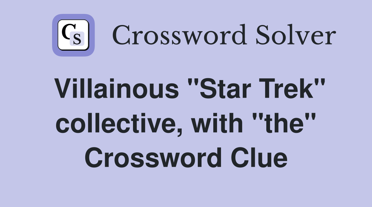 Villainous "Star Trek" collective, with "the" Crossword Clue