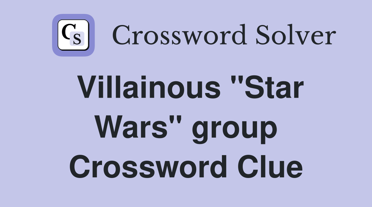 Villainous "Star Wars" group Crossword Clue