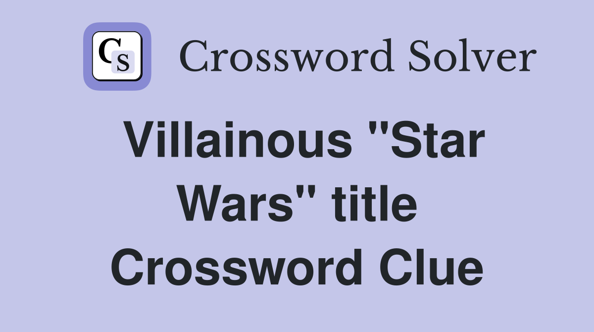 Villainous "Star Wars" title Crossword Clue