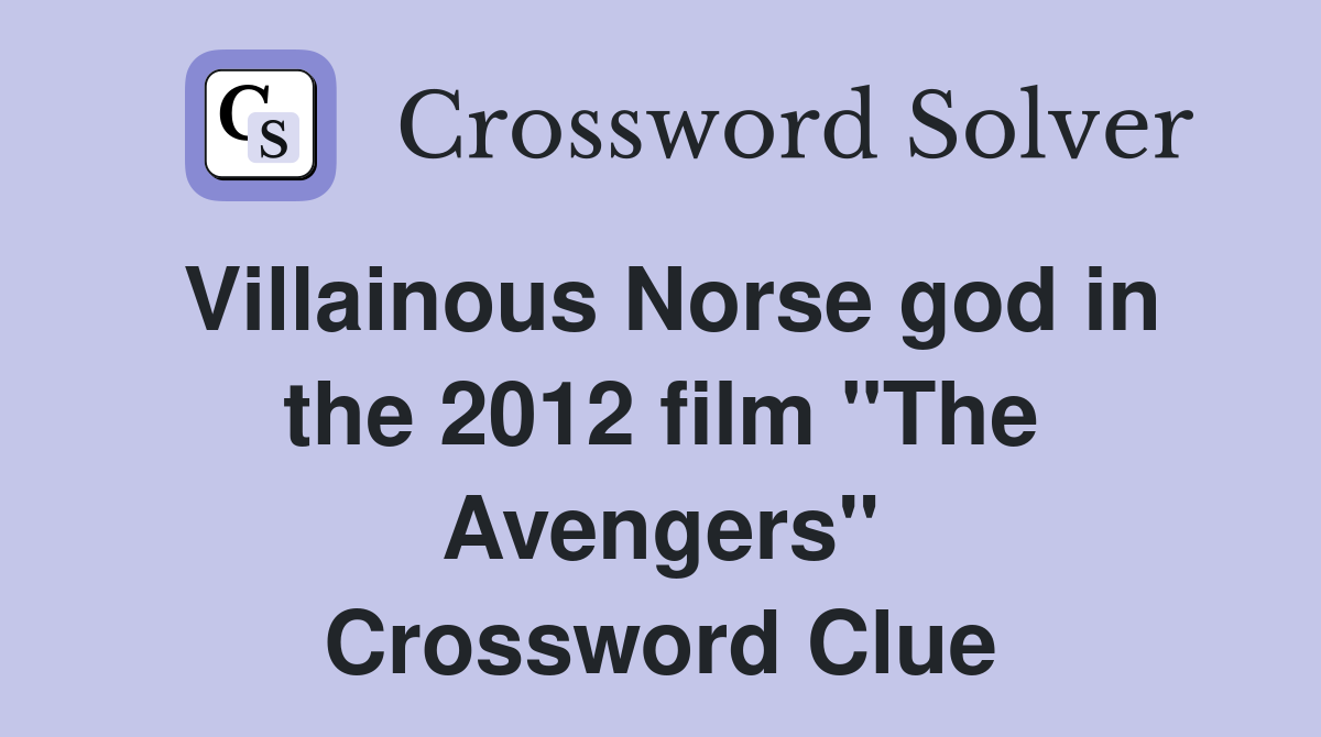 Villainous Norse god in the 2012 film "The Avengers" Crossword Clue