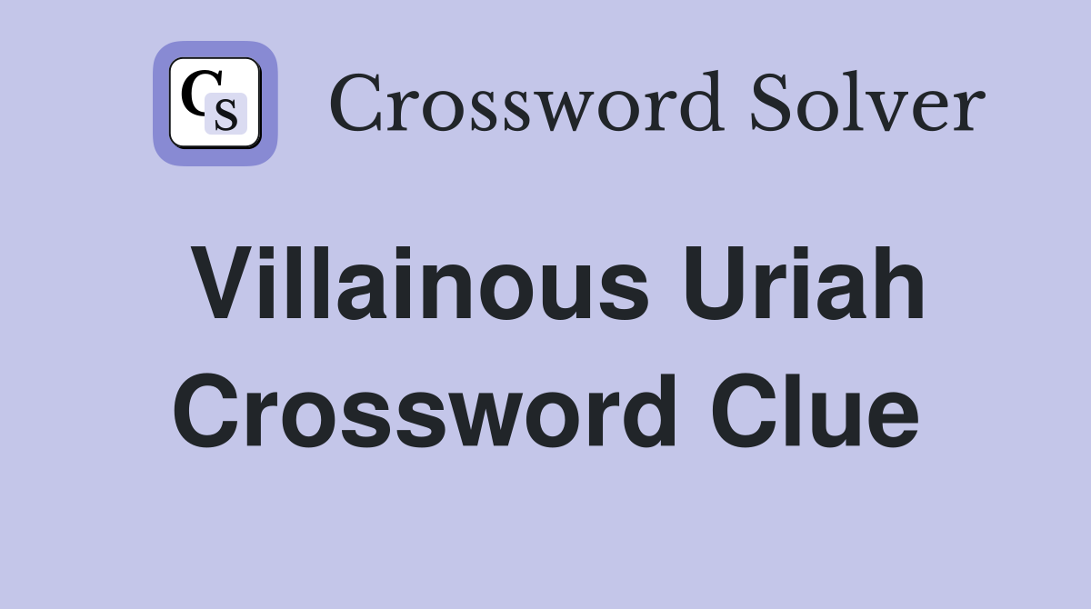 Villainous Uriah Crossword Clue