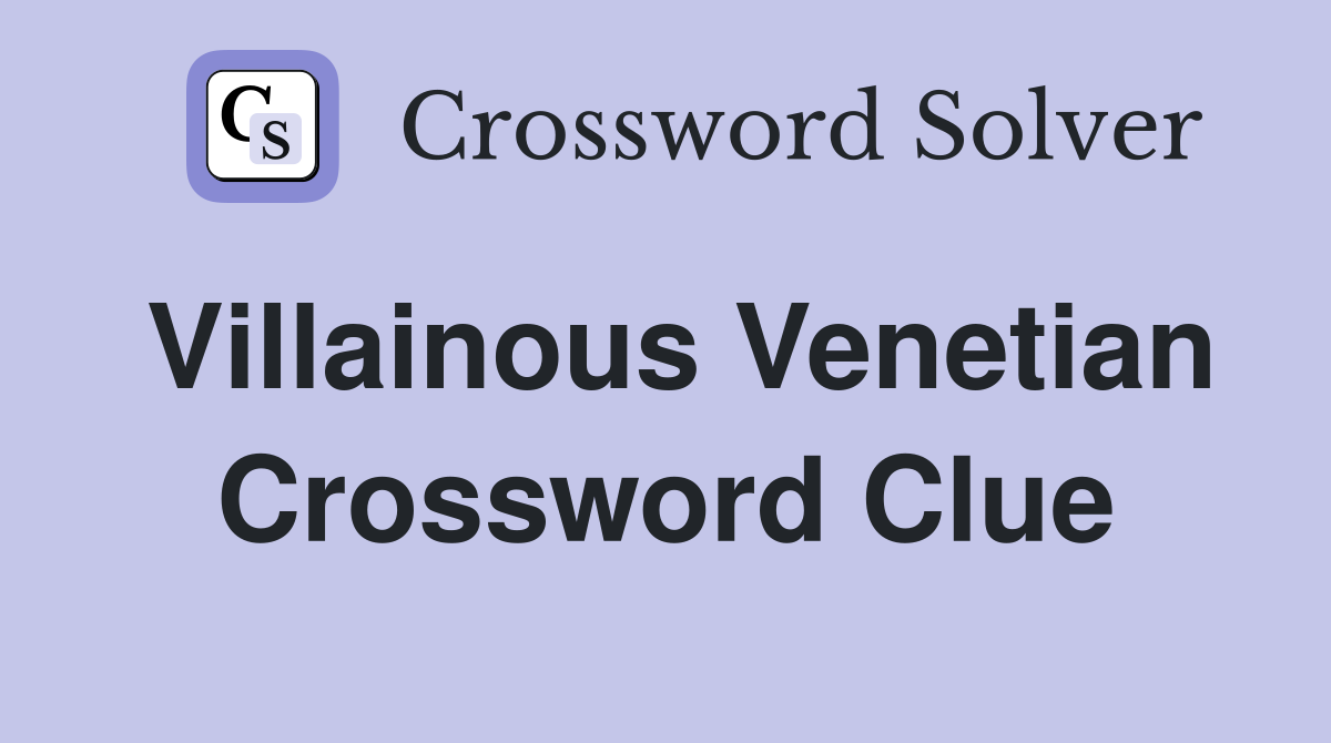 Villainous Venetian Crossword Clue