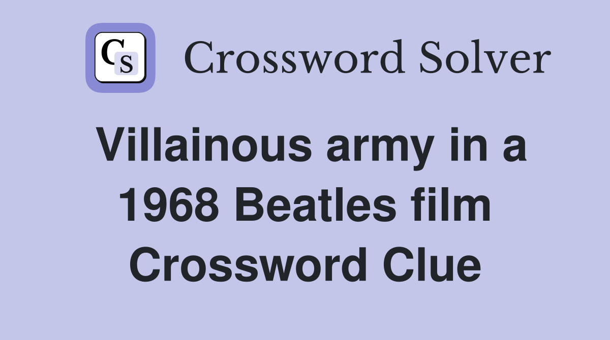 Villainous army in a 1968 Beatles film Crossword Clue