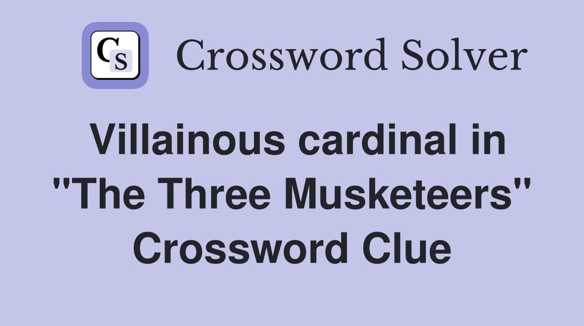 Villainous cardinal in "The Three Musketeers" Crossword Clue