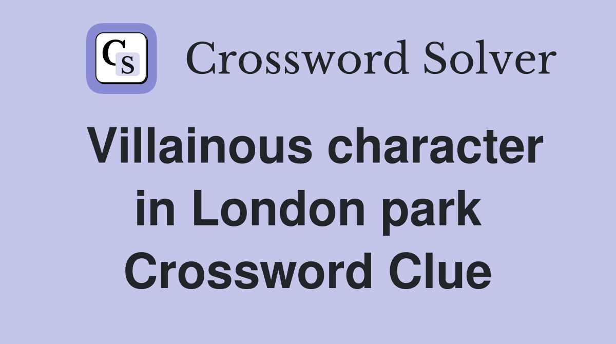 Villainous character in London park Crossword Clue