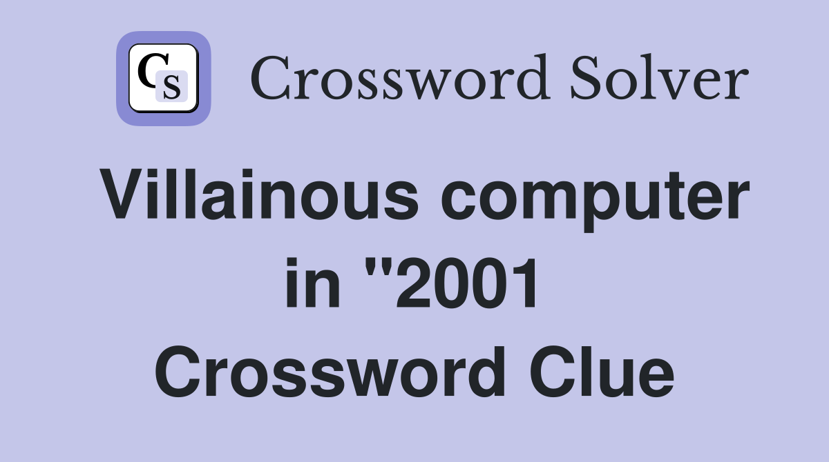 Villainous computer in "2001 Crossword Clue