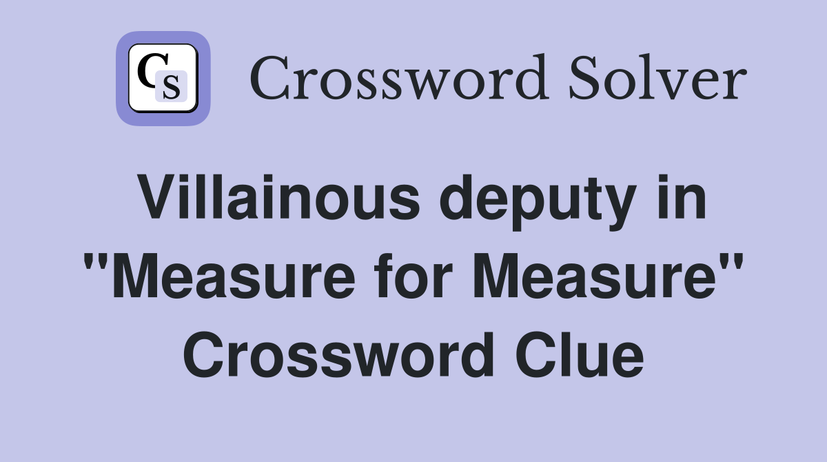Villainous deputy in "Measure for Measure" Crossword Clue