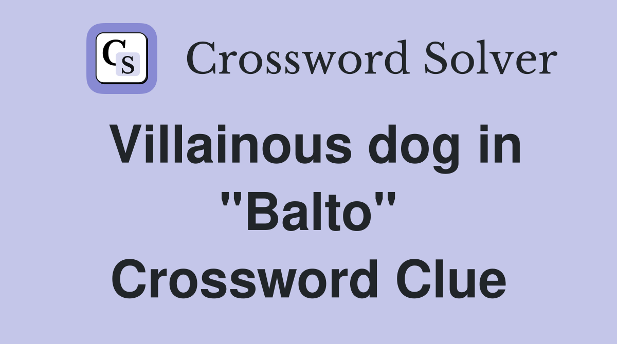 Villainous dog in "Balto" Crossword Clue