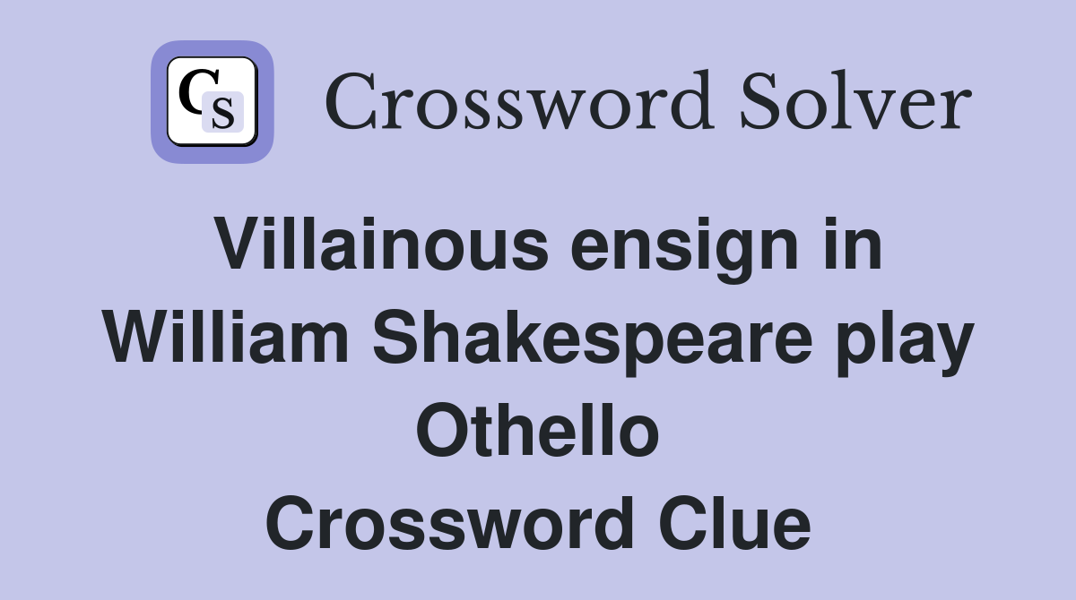 Villainous ensign in William Shakespeare play Othello Crossword Clue