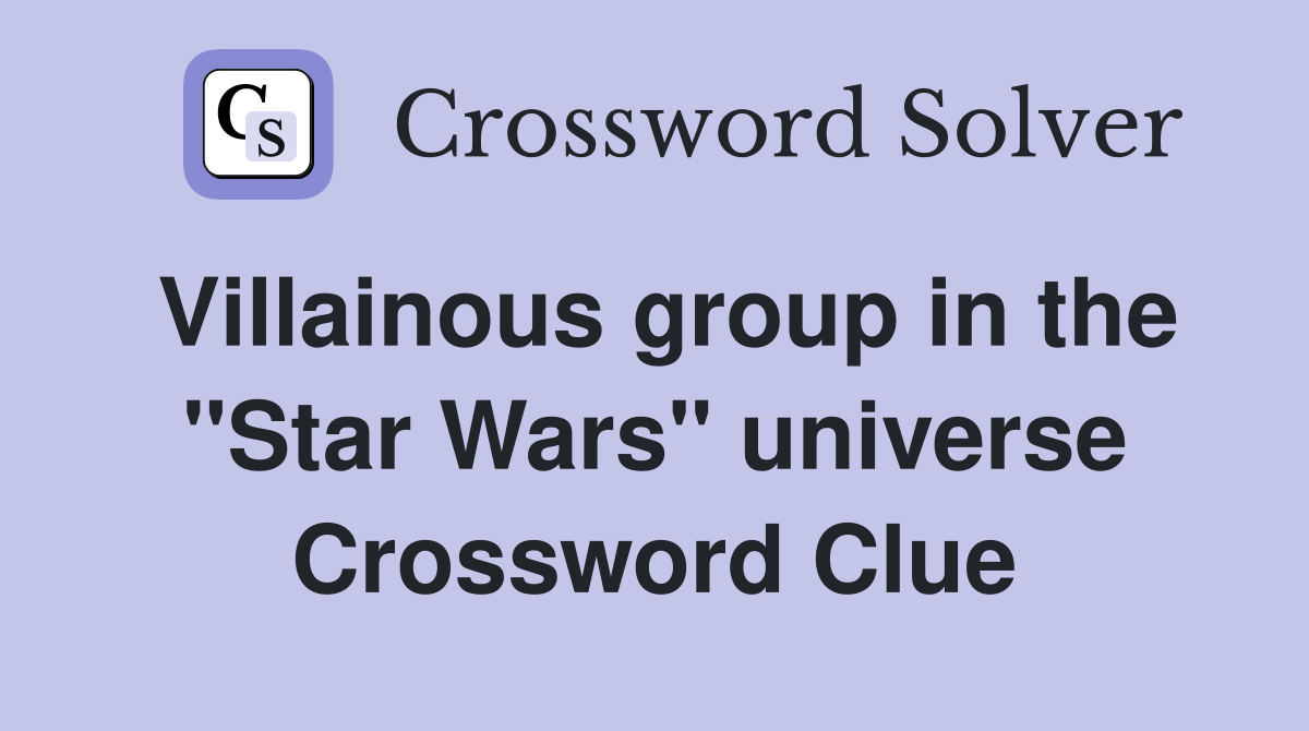 Villainous group in the "Star Wars" universe Crossword Clue