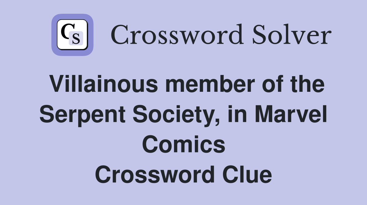 Villainous member of the Serpent Society, in Marvel Comics Crossword Clue