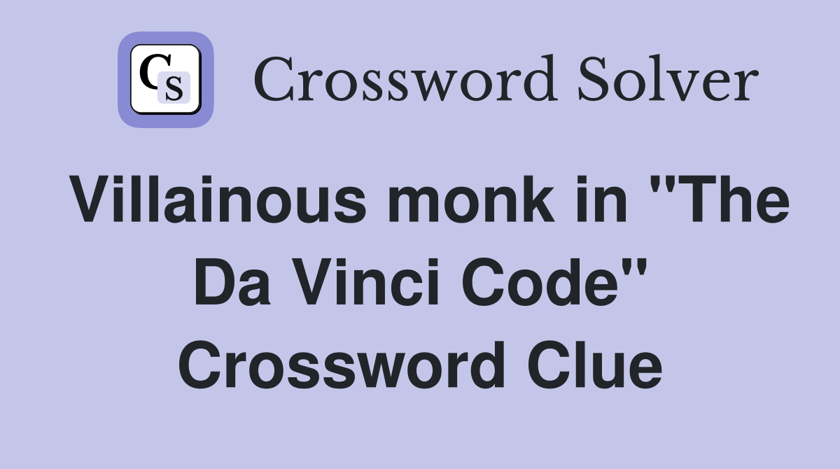Villainous monk in "The Da Vinci Code" Crossword Clue