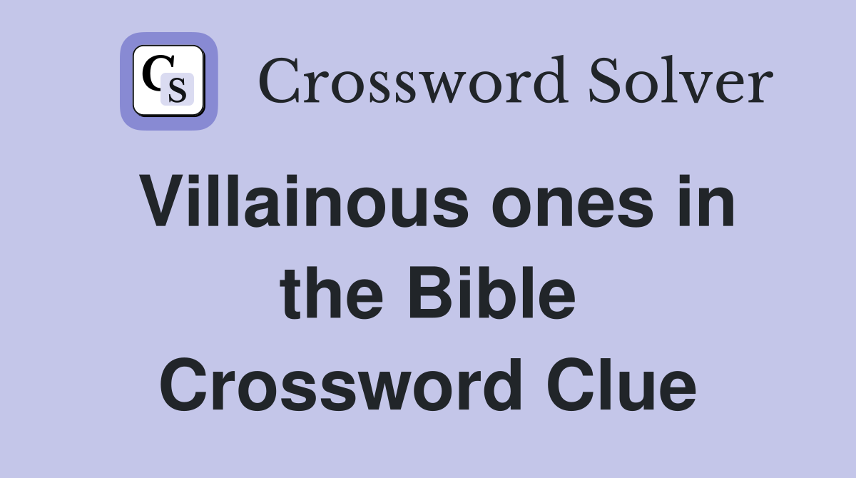 Villainous ones in the Bible Crossword Clue
