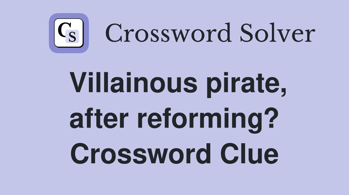 Villainous pirate, after reforming? Crossword Clue