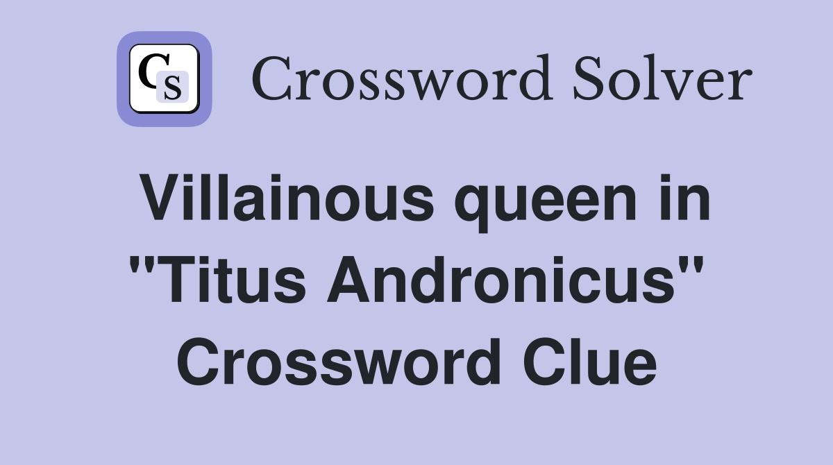 Villainous queen in "Titus Andronicus" Crossword Clue